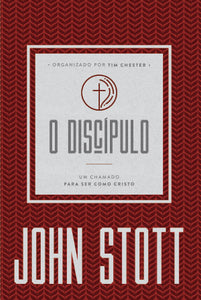 O Discípulo | Um Chamado Para Ser Como Cristo | John Stott