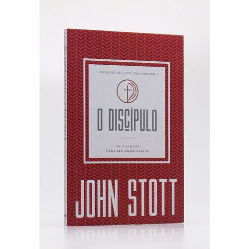 O Discípulo | Um Chamado Para Ser Como Cristo | John Stott